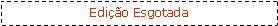 Caixa de texto: Edi��o Esgotada